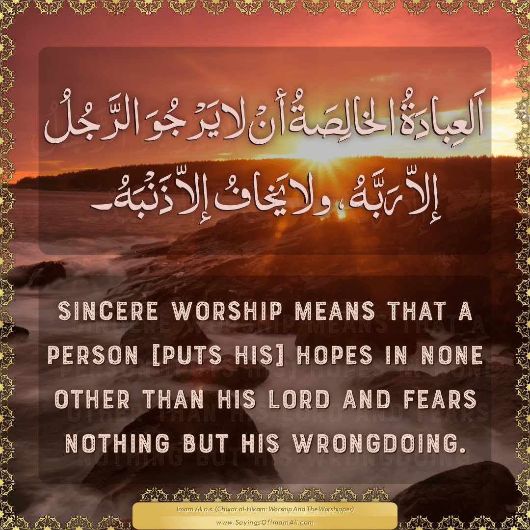 Sincere worship means that a person [puts his] hopes in none other than...